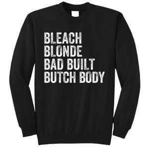 Funny Bleach Blonde Bad Built Butch Body Tall Sweatshirt