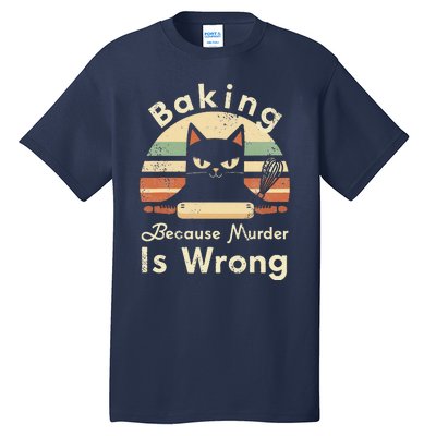 Funny Baking Because Murder Is Wrong Sarcastic Cat Lover Tall T-Shirt