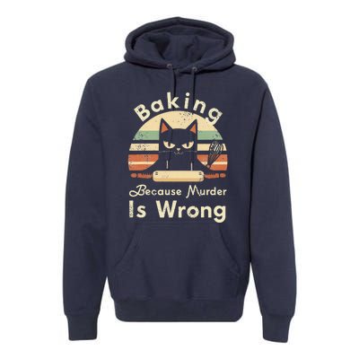 Funny Baking Because Murder Is Wrong Sarcastic Cat Lover Premium Hoodie