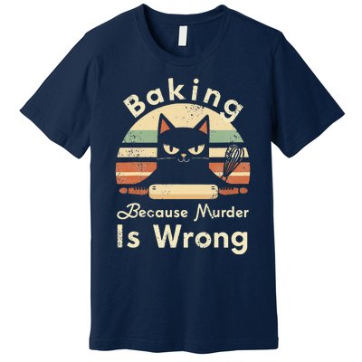 Funny Baking Because Murder Is Wrong Sarcastic Cat Lover Premium T-Shirt