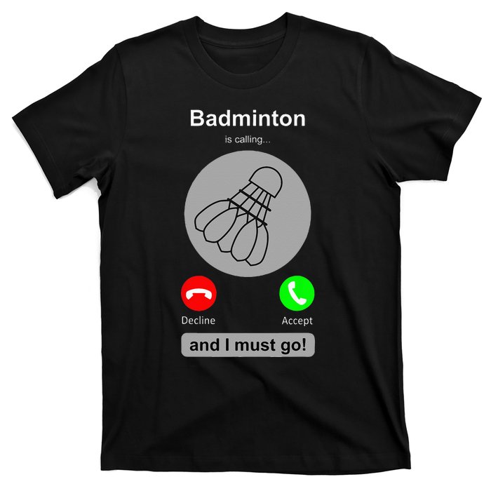 Funny Badminton Badminton Calling Quote Badminton Gift T-Shirt