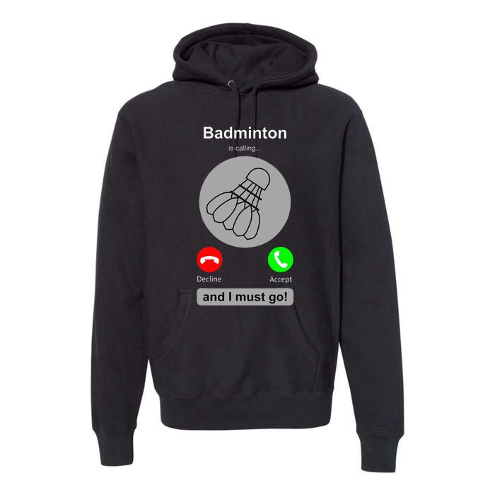 Funny Badminton Badminton Calling Quote Badminton Gift Premium Hoodie