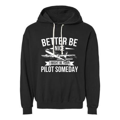 Funny Better Be Nice I Might Be Your Pilot Someday Garment-Dyed Fleece Hoodie