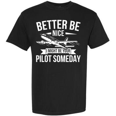 Funny Better Be Nice I Might Be Your Pilot Someday Garment-Dyed Heavyweight T-Shirt