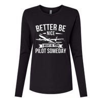 Funny Better Be Nice I Might Be Your Pilot Someday Womens Cotton Relaxed Long Sleeve T-Shirt