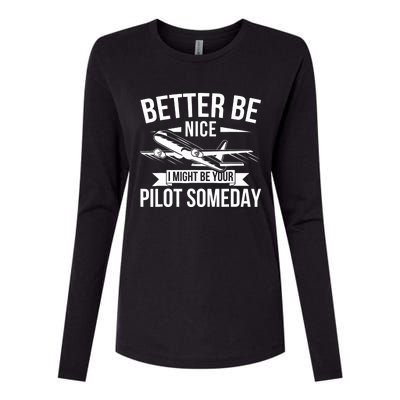 Funny Better Be Nice I Might Be Your Pilot Someday Womens Cotton Relaxed Long Sleeve T-Shirt