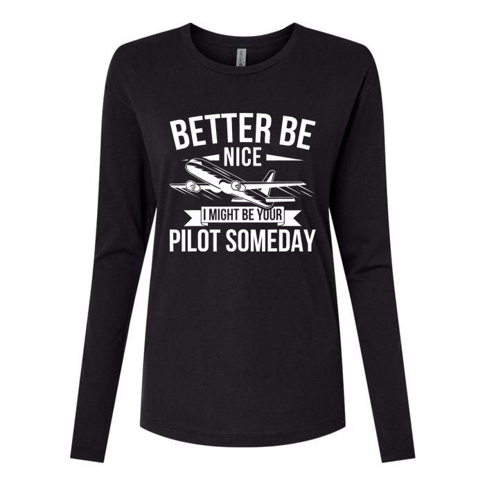 Funny Better Be Nice I Might Be Your Pilot Someday Womens Cotton Relaxed Long Sleeve T-Shirt