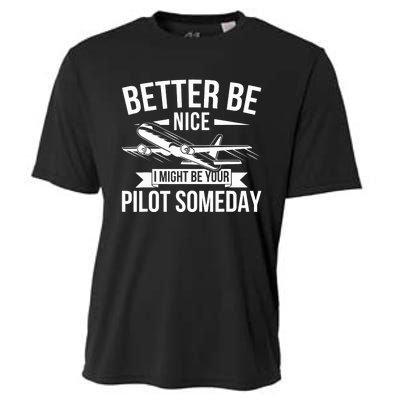 Funny Better Be Nice I Might Be Your Pilot Someday Cooling Performance Crew T-Shirt