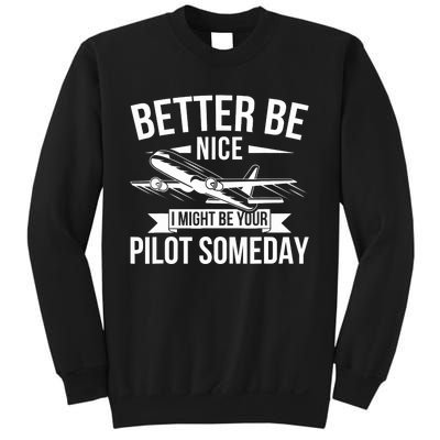 Funny Better Be Nice I Might Be Your Pilot Someday Sweatshirt