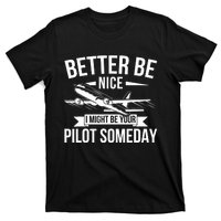 Funny Better Be Nice I Might Be Your Pilot Someday T-Shirt