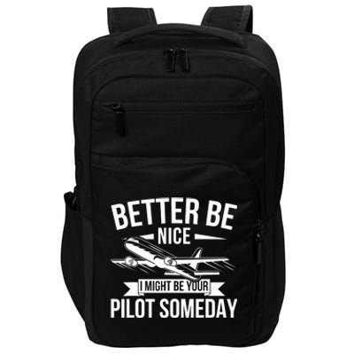 Funny Better Be Nice I Might Be Your Pilot Someday Impact Tech Backpack