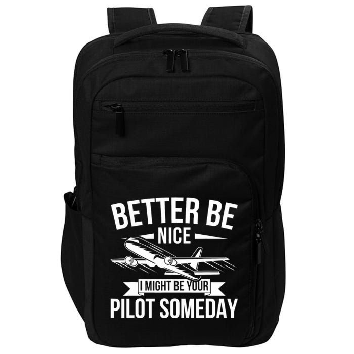 Funny Better Be Nice I Might Be Your Pilot Someday Impact Tech Backpack