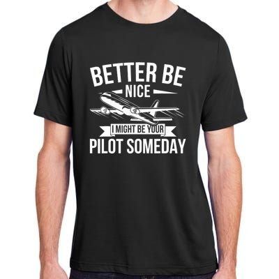 Funny Better Be Nice I Might Be Your Pilot Someday Adult ChromaSoft Performance T-Shirt