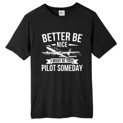 Funny Better Be Nice I Might Be Your Pilot Someday Tall Fusion ChromaSoft Performance T-Shirt