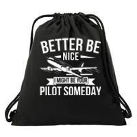 Funny Better Be Nice I Might Be Your Pilot Someday Drawstring Bag