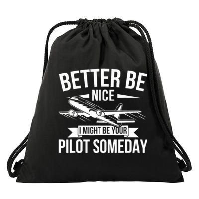 Funny Better Be Nice I Might Be Your Pilot Someday Drawstring Bag