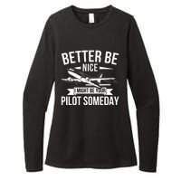 Funny Better Be Nice I Might Be Your Pilot Someday Womens CVC Long Sleeve Shirt