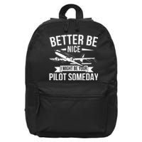 Funny Better Be Nice I Might Be Your Pilot Someday 16 in Basic Backpack