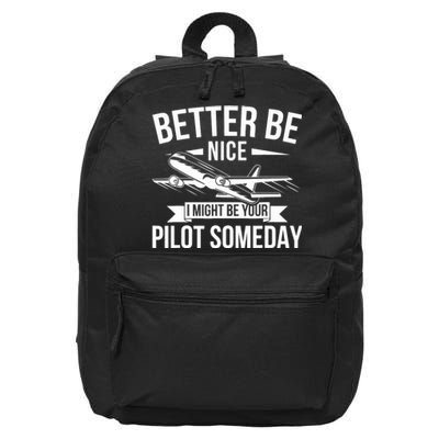 Funny Better Be Nice I Might Be Your Pilot Someday 16 in Basic Backpack