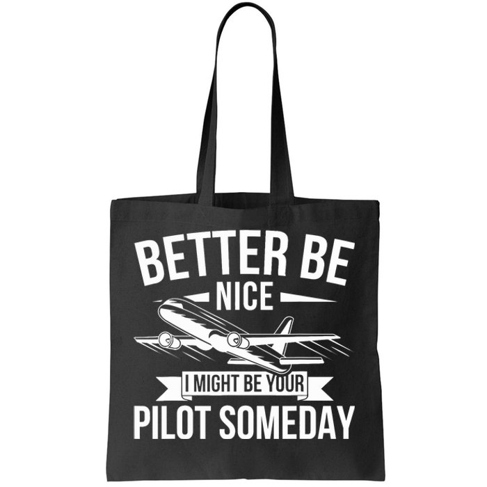 Funny Better Be Nice I Might Be Your Pilot Someday Tote Bag