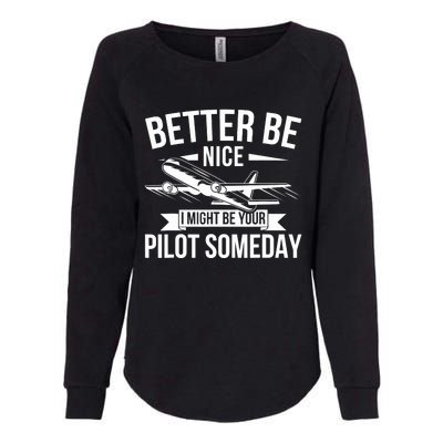 Funny Better Be Nice I Might Be Your Pilot Someday Womens California Wash Sweatshirt