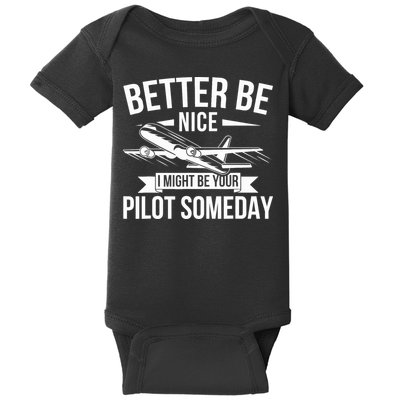 Funny Better Be Nice I Might Be Your Pilot Someday Baby Bodysuit