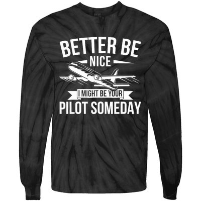 Funny Better Be Nice I Might Be Your Pilot Someday Tie-Dye Long Sleeve Shirt