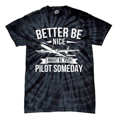 Funny Better Be Nice I Might Be Your Pilot Someday Tie-Dye T-Shirt