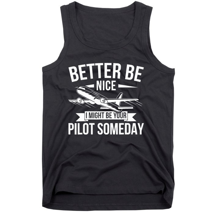 Funny Better Be Nice I Might Be Your Pilot Someday Tank Top