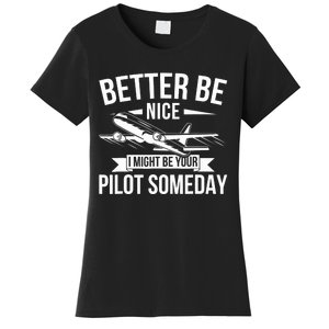 Funny Better Be Nice I Might Be Your Pilot Someday Women's T-Shirt