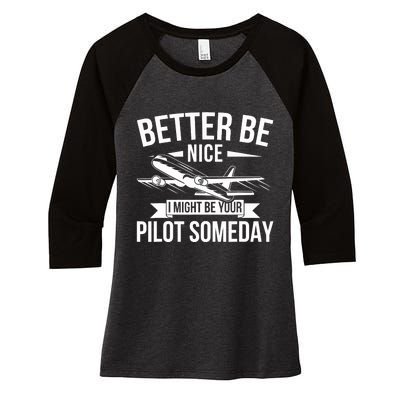 Funny Better Be Nice I Might Be Your Pilot Someday Women's Tri-Blend 3/4-Sleeve Raglan Shirt