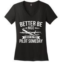 Funny Better Be Nice I Might Be Your Pilot Someday Women's V-Neck T-Shirt