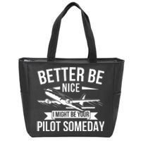 Funny Better Be Nice I Might Be Your Pilot Someday Zip Tote Bag