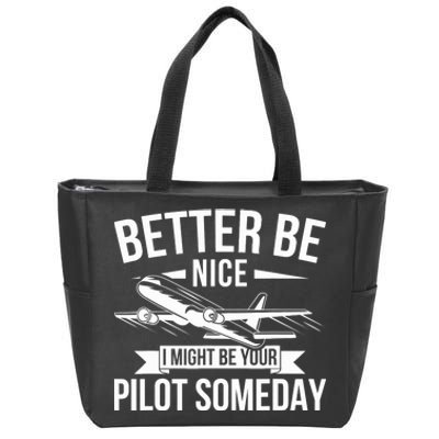 Funny Better Be Nice I Might Be Your Pilot Someday Zip Tote Bag