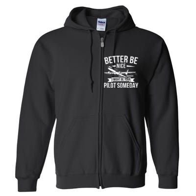 Funny Better Be Nice I Might Be Your Pilot Someday Full Zip Hoodie