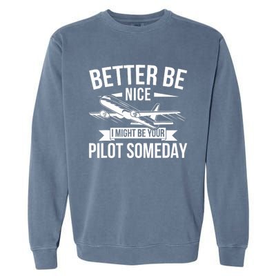 Funny Better Be Nice I Might Be Your Pilot Someday Garment-Dyed Sweatshirt