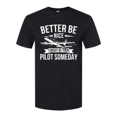 Funny Better Be Nice I Might Be Your Pilot Someday Softstyle CVC T-Shirt