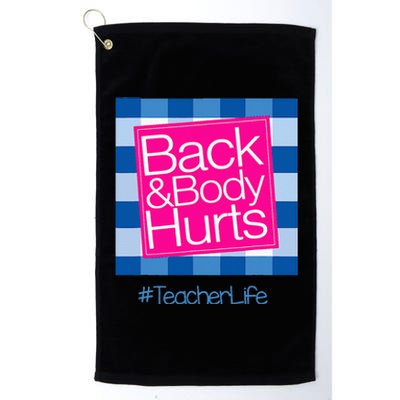 Funny Back Body Hurts Tee Quote Teacher Life Funny Platinum Collection Golf Towel