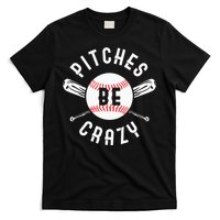 Funny Baseball Bat Pitches Be Crazy T-Shirt