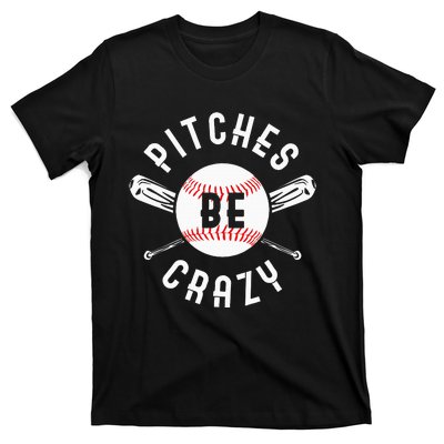 Funny Baseball Bat Pitches Be Crazy T-Shirt