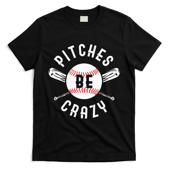 Funny Baseball Bat Pitches Be Crazy T-Shirt