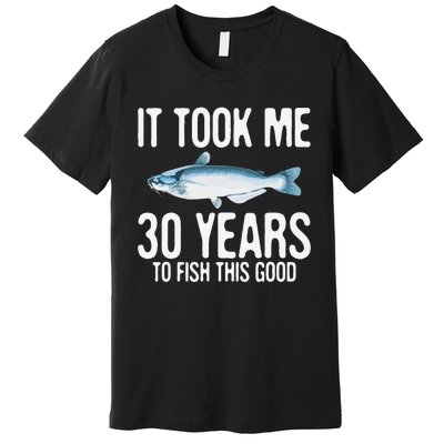 Funny Blue Catfish Fishing 30th Birthday 30 Years To Fish Premium T-Shirt