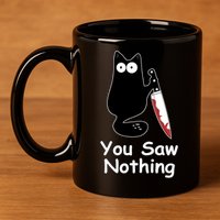 Funny Black Cat Meme You Saw Nothing 11oz C Handle Ceramic Mug