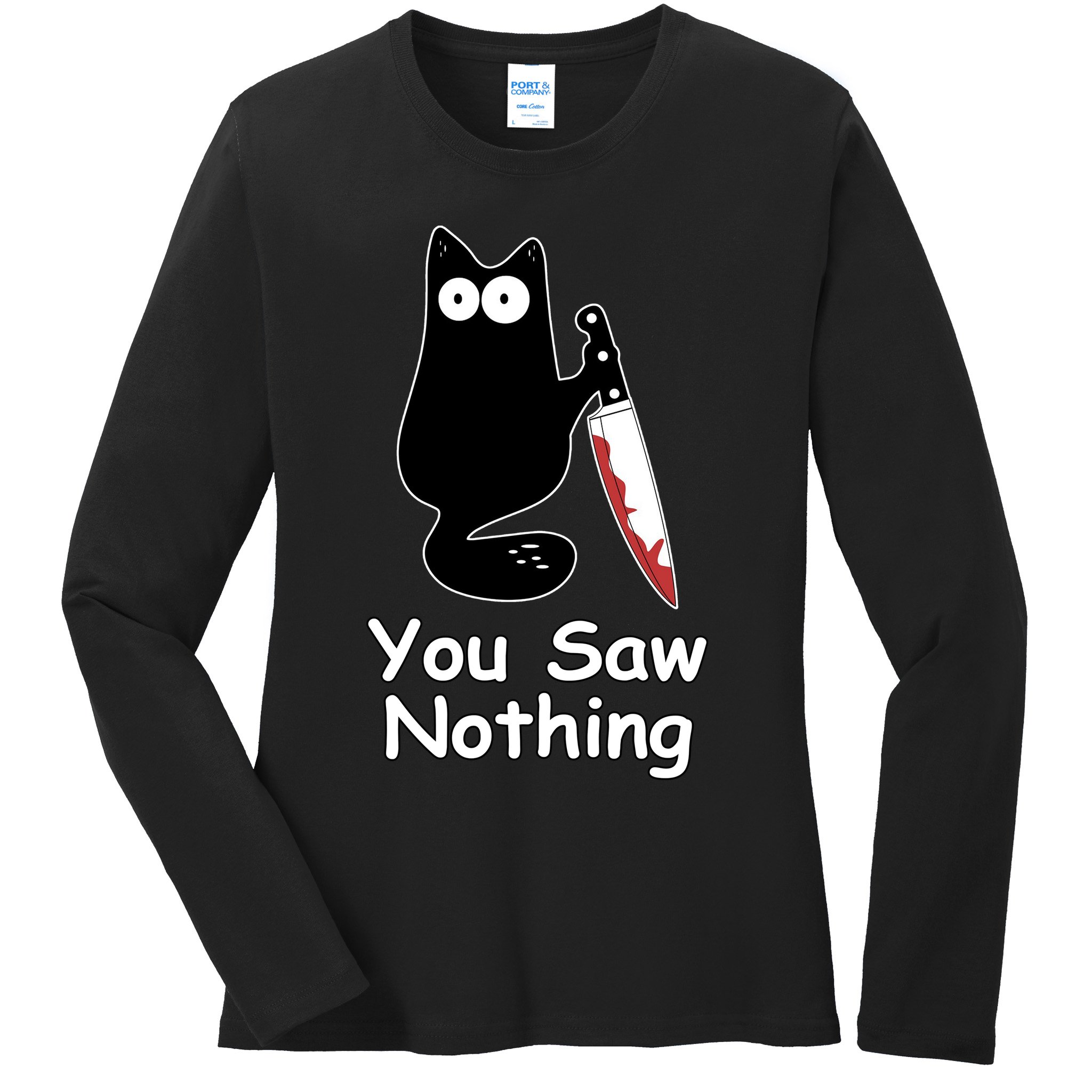 Funny Black Cat Meme You Saw Nothing Ladies Long Sleeve Shirt