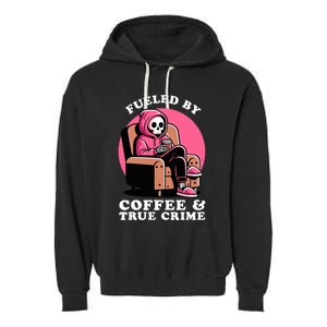 Fueled By Coffee And True Crime Shows Mom Lover And Chill Garment-Dyed Fleece Hoodie