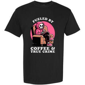 Fueled By Coffee And True Crime Shows Mom Lover And Chill Garment-Dyed Heavyweight T-Shirt