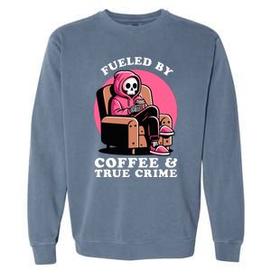 Fueled By Coffee And True Crime Shows Mom Lover And Chill Garment-Dyed Sweatshirt