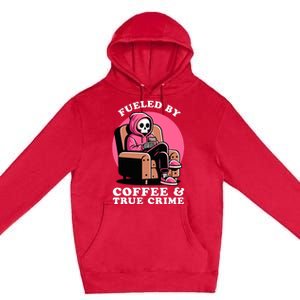 Fueled By Coffee And True Crime Shows Mom Lover And Chill Premium Pullover Hoodie