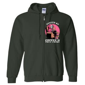 Fueled By Coffee And True Crime Shows Mom Lover And Chill Full Zip Hoodie