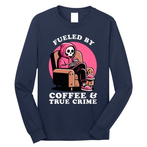 Fueled By Coffee And True Crime Shows Mom Lover And Chill Long Sleeve Shirt